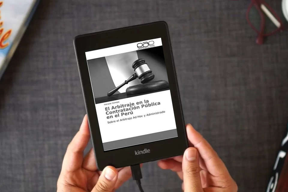 Lea en línea El Arbitraje en la Contratación Pública en el Perú: Sobre el Arbitraje Ad Hoc y Administrado como un eBook Kindle
