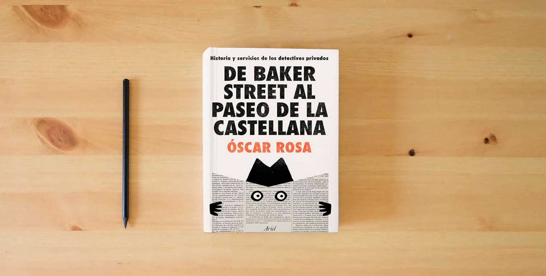 The book De Baker Street al Paseo de la Castellana: Historia y servicios de los detectives privados (Ariel) is on the table