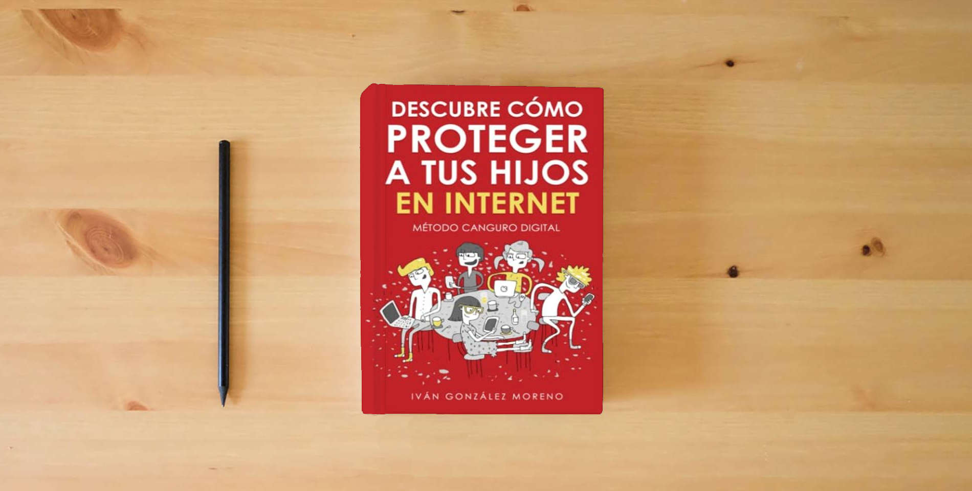 The book DESCUBRE CÓMO PROTEGER A TUS HIJOS EN INTERNET: Método Canguro Digital is on the table