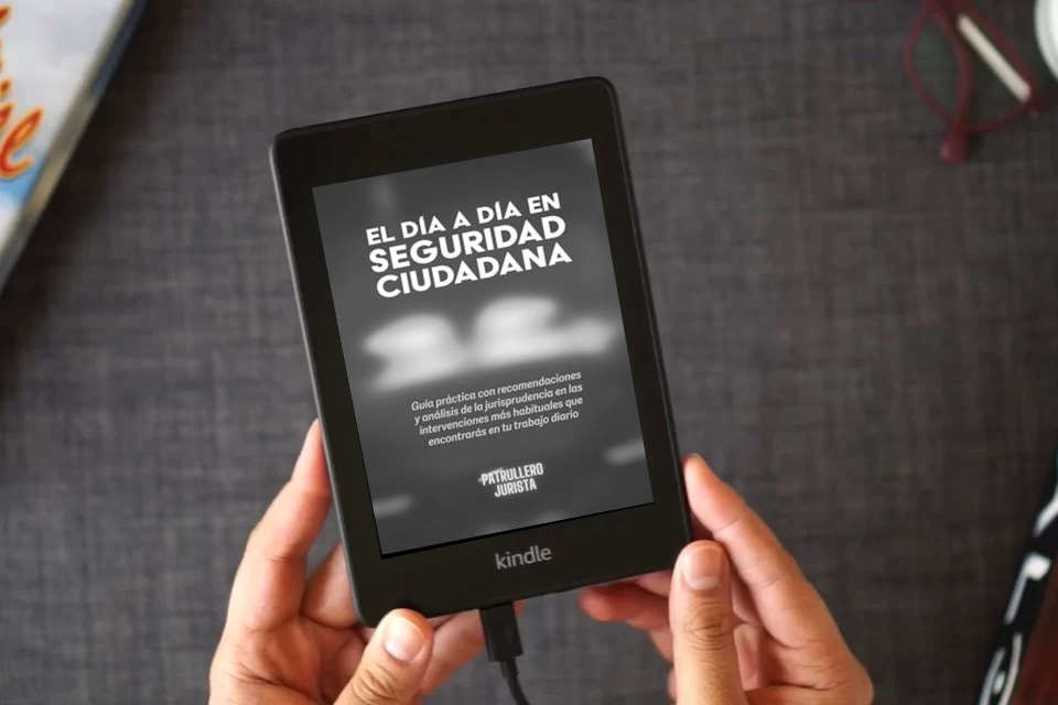 Lea en línea EL DÍA A DÍA EN SEGURIDAD CIUDADANA: Guía práctica con recomendaciones y análisis de la jurisprudencia en las intervenciones más habituales que encontrarás en tu trabajo diario como un eBook Kindle