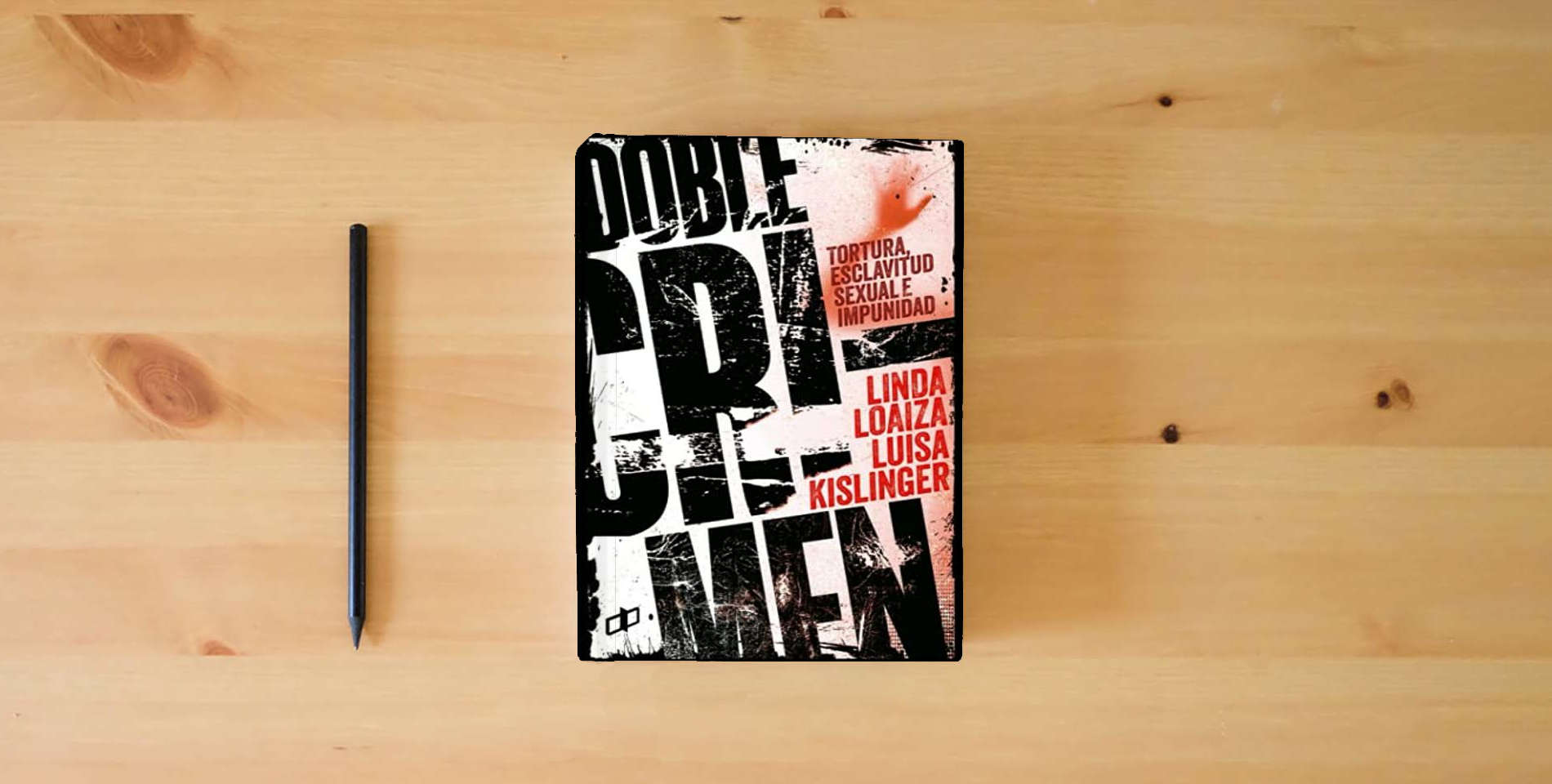The book DOBLE CRIMEN: Tortura, esclavitud sexual e impunidad en la historia de Linda Loaiza (CRÍMENES DE ESTADO EN VENEZUELA) is on the table