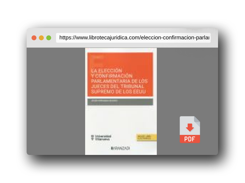 Vista previa del PDF del libro LA ELECCIÓN Y CONFIRMACIÓN PARLAMENTARIA DE LOS JUECES DEL TRIBUNAL SUPREMO DE LOS EEUU (DÚO) (Estudios)