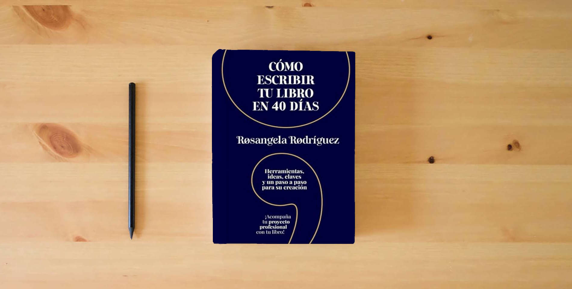 The book Cómo escribir tu libro en 40 días: Herramientas, ideas, claves y un paso a paso para su creación is on the table