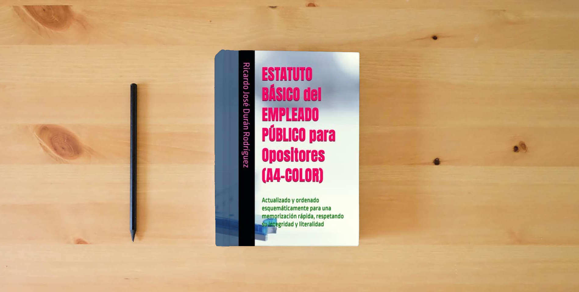 The book ESTATUTO BÁSICO del EMPLEADO PÚBLICO para Opositores (A4-COLOR): Actualizado y ordenado esquemáticamente para una memorización rápida, respetando su integridad y literalidad is on the table