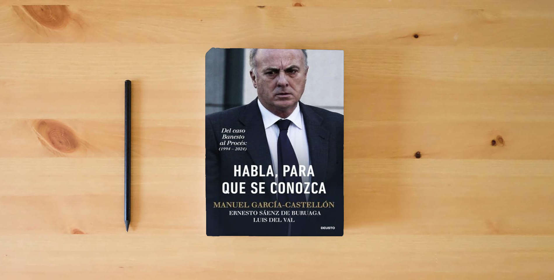 The book Habla, para que se conozca: Del caso Banesto al Procés (1994-2024) (Deusto) is on the table