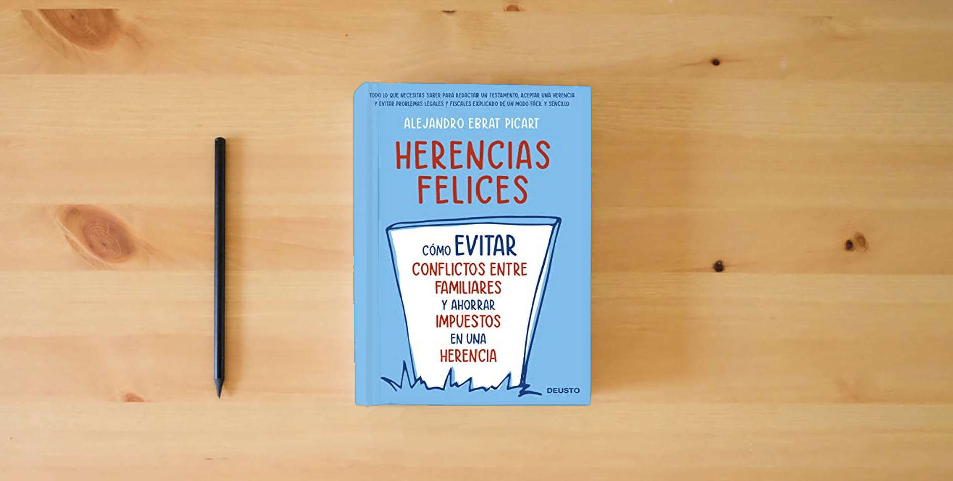 The book Herencias felices: Cómo evitar conflictos entre familiares y ahorrar impuestos en una herencia (Deusto) is on the table