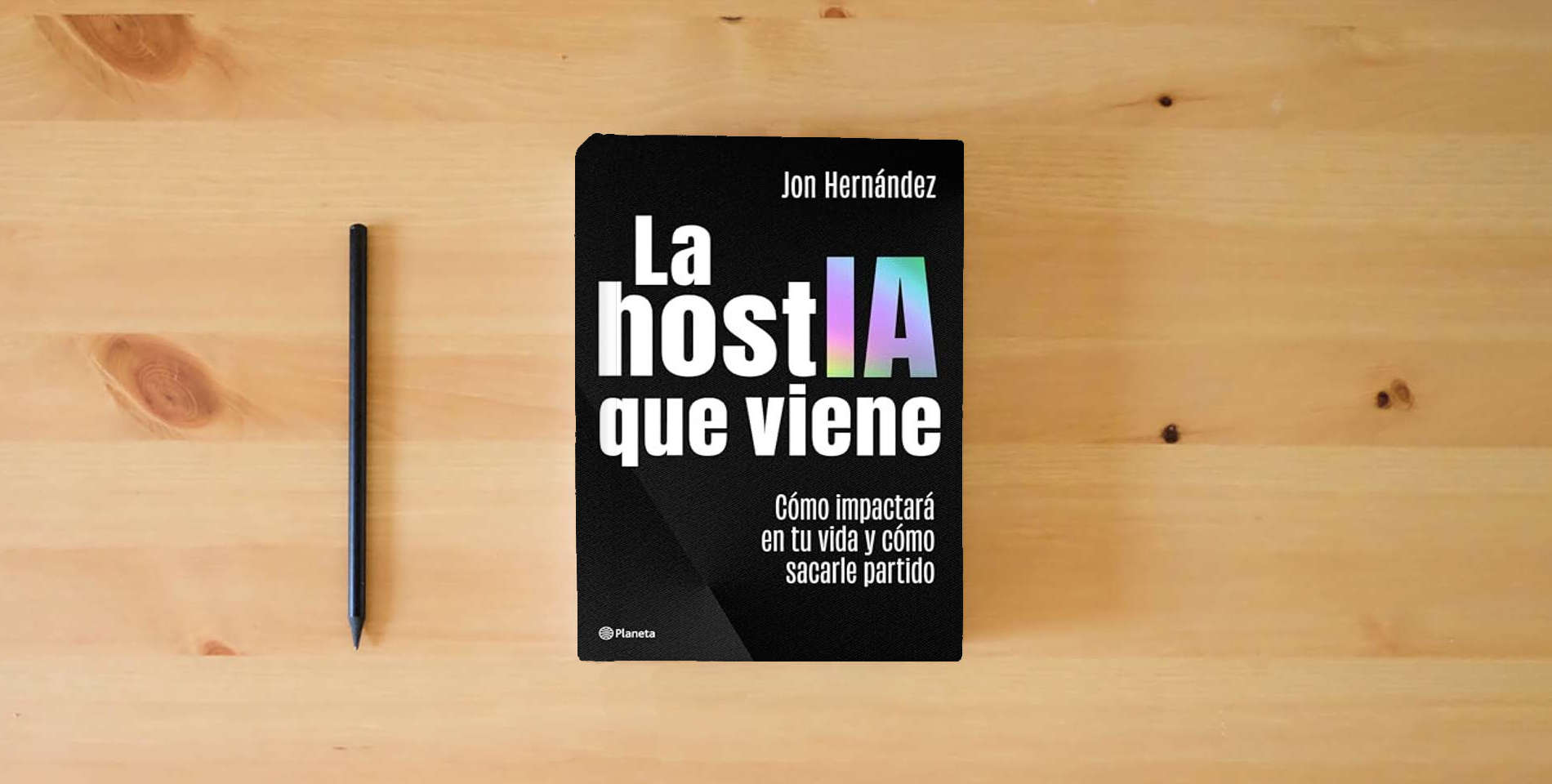 The book La hostIA que viene: Cómo impactará en tu vida y cómo sacarle partido (No Ficción) is on the table