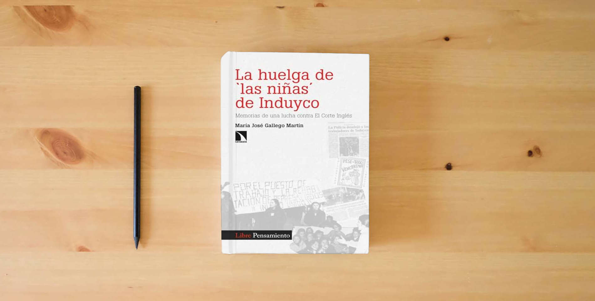 The book La huelga de 'las niñas' de Induyco: Memorias de una lucha contra El Corte Inglés: 430 (INVESTIGACION Y DEBATE) is on the table