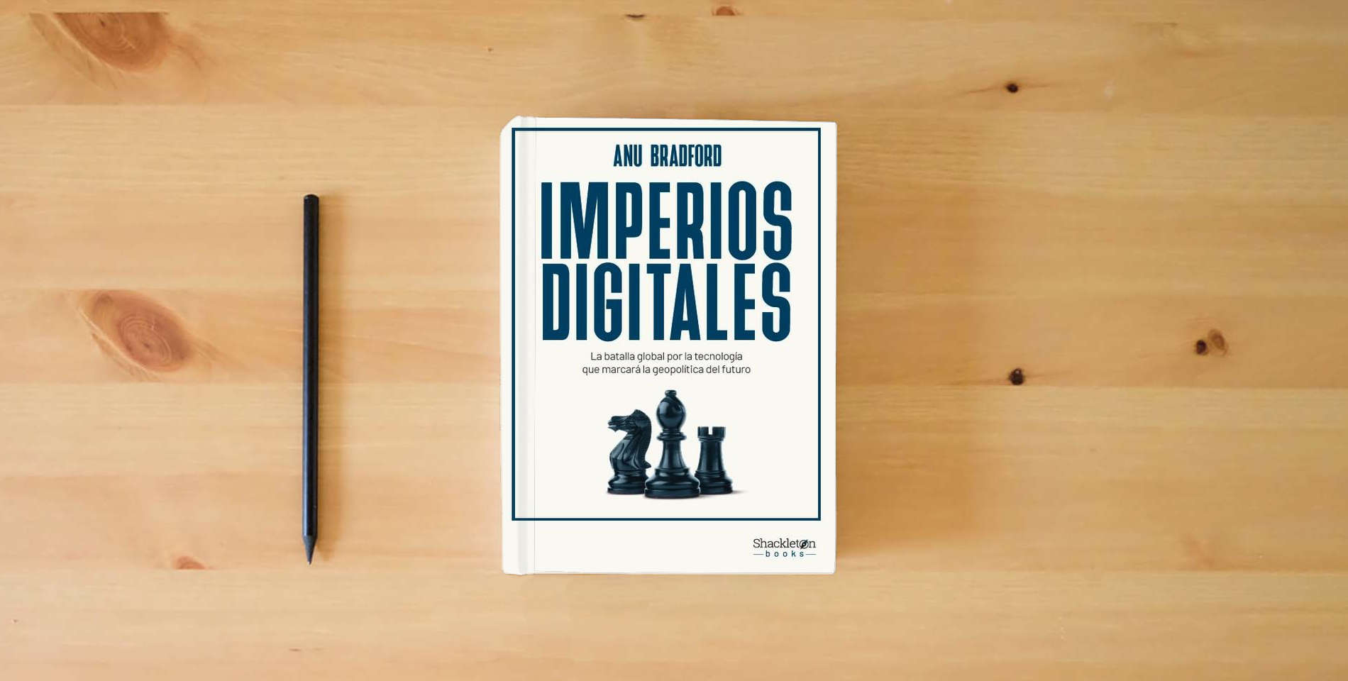 The book Imperios digitales: La batalla global por la tecnología que marcará la geopolítica del futuro: Una batalla global por la tecnología que marcará la geopolít (SHACKLETON BOOKS) is on the table