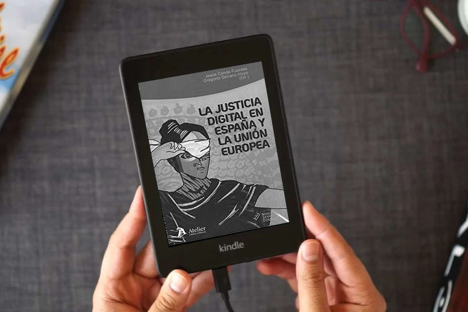 Lea en línea La justicia digital en España y la Unión Europea:: situación actual y perspectivas de futuro (ATELIER) como un eBook Kindle