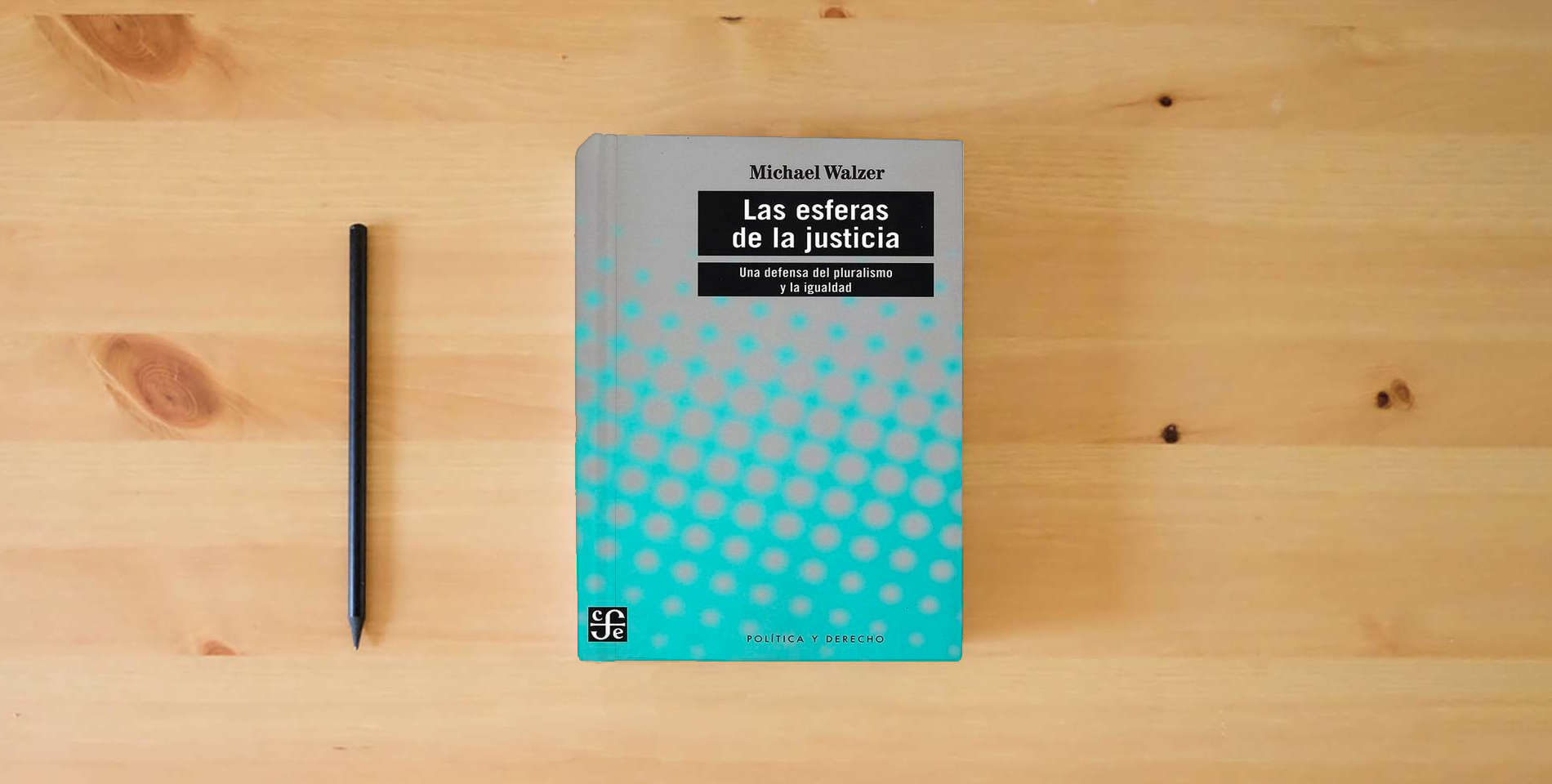 The book LAS ESFERAS DE LA JUSTICIA UNA DEFENSA DEL PLURALISMO Y LA IGUALDAD (Politica Y Derecho) is on the table