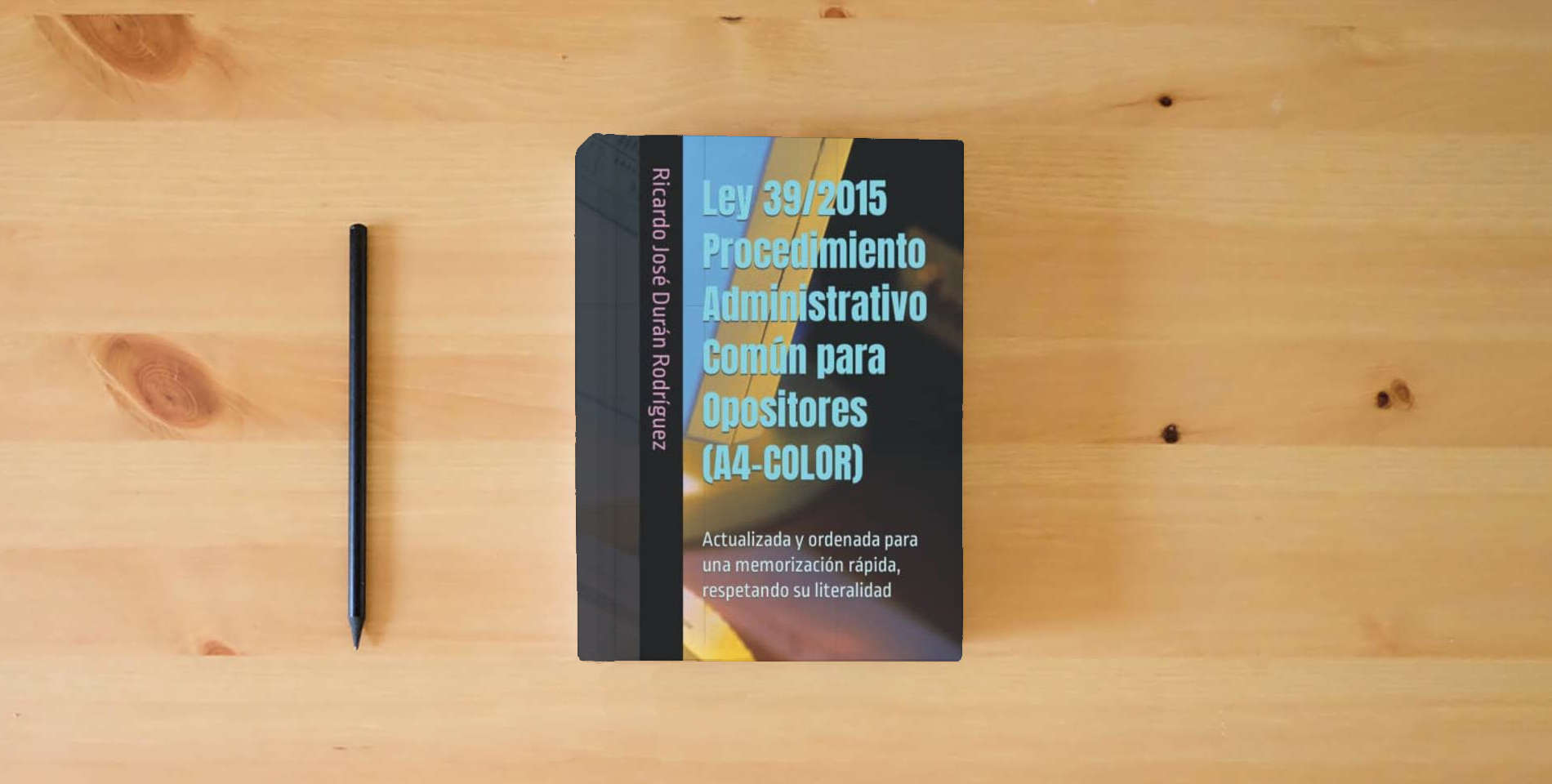 The book Ley 39/2015 Procedimiento Administrativo Común para Opositores (A4-COLOR): Actualizada y ordenada para una memorización rápida, respetando su literalidad is on the table