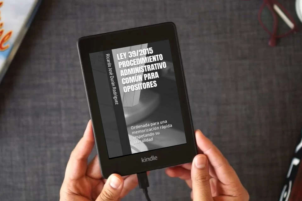 Lea en línea LEY 39/2015 PROCEDIMIENTO ADMINISTRATIVO COMÚN PARA OPOSITORES: Ordenada para una memorización rápida respetando su literalidad como un eBook Kindle
