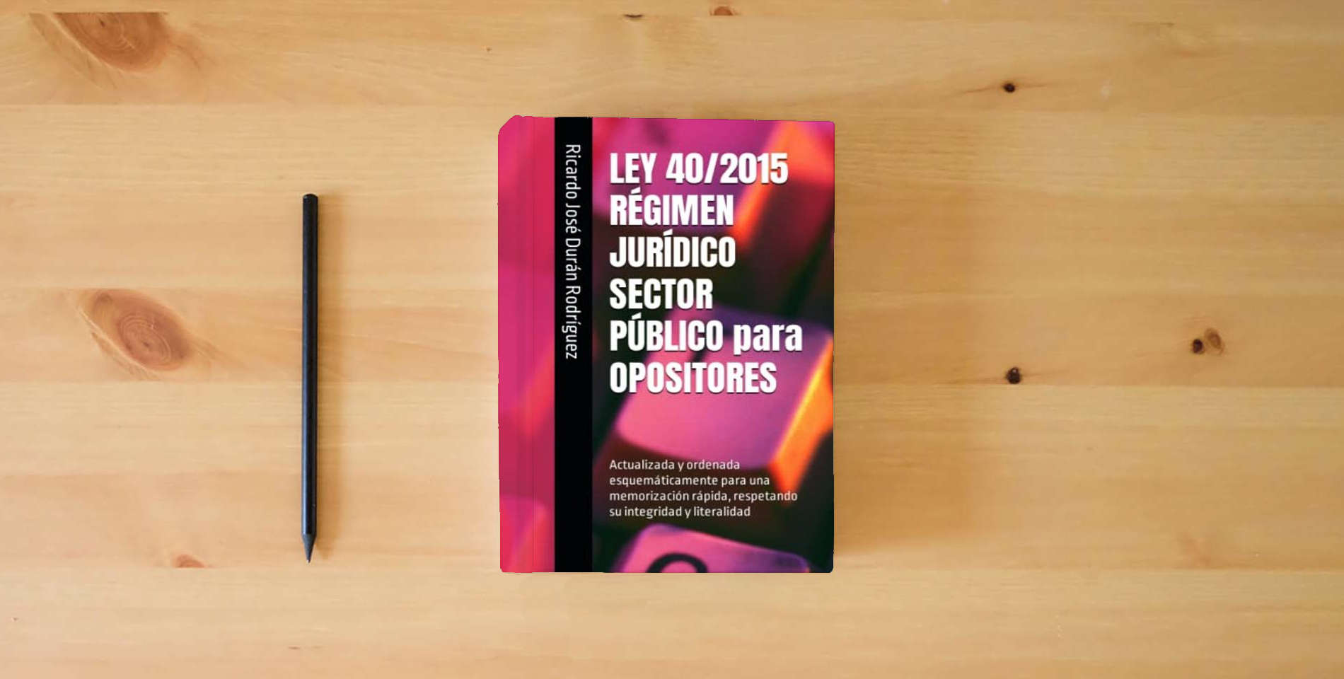 The book LEY 40/2015 RÉGIMEN JURÍDICO SECTOR PÚBLICO para OPOSITORES: Actualizada y ordenada esquemáticamente para una memorización rápida, respetando su integridad y literalidad is on the table