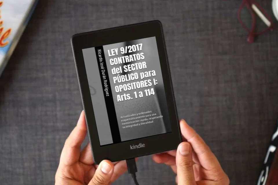 Lea en línea LEY 9/2017 CONTRATOS del SECTOR PÚBLICO para OPOSITORES I: Arts. 1 a 114: Actualizados y ordenados esquemáticamente para una memorización rápida, respetando su integridad y literalidad como un eBook Kindle