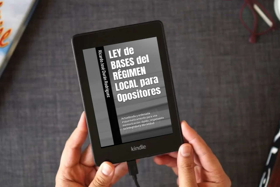 Lea en línea LEY de BASES del RÉGIMEN LOCAL para Opositores: Actualizada y ordenada esquemáticamente para una memorización rápida, respetando su integridad y literalidad como un eBook Kindle