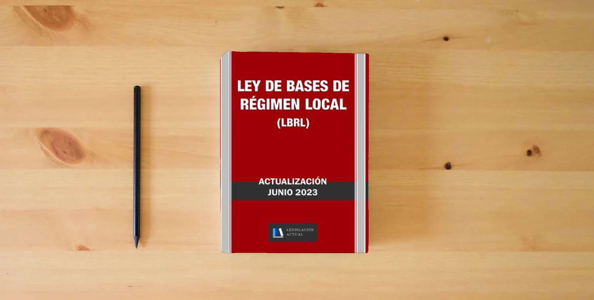 The book LEY DE BASES DE RÉGIMEN LOCAL (LBRL). Legislación Actual.: Para profesionales, estudiantes y opositores. is on the table