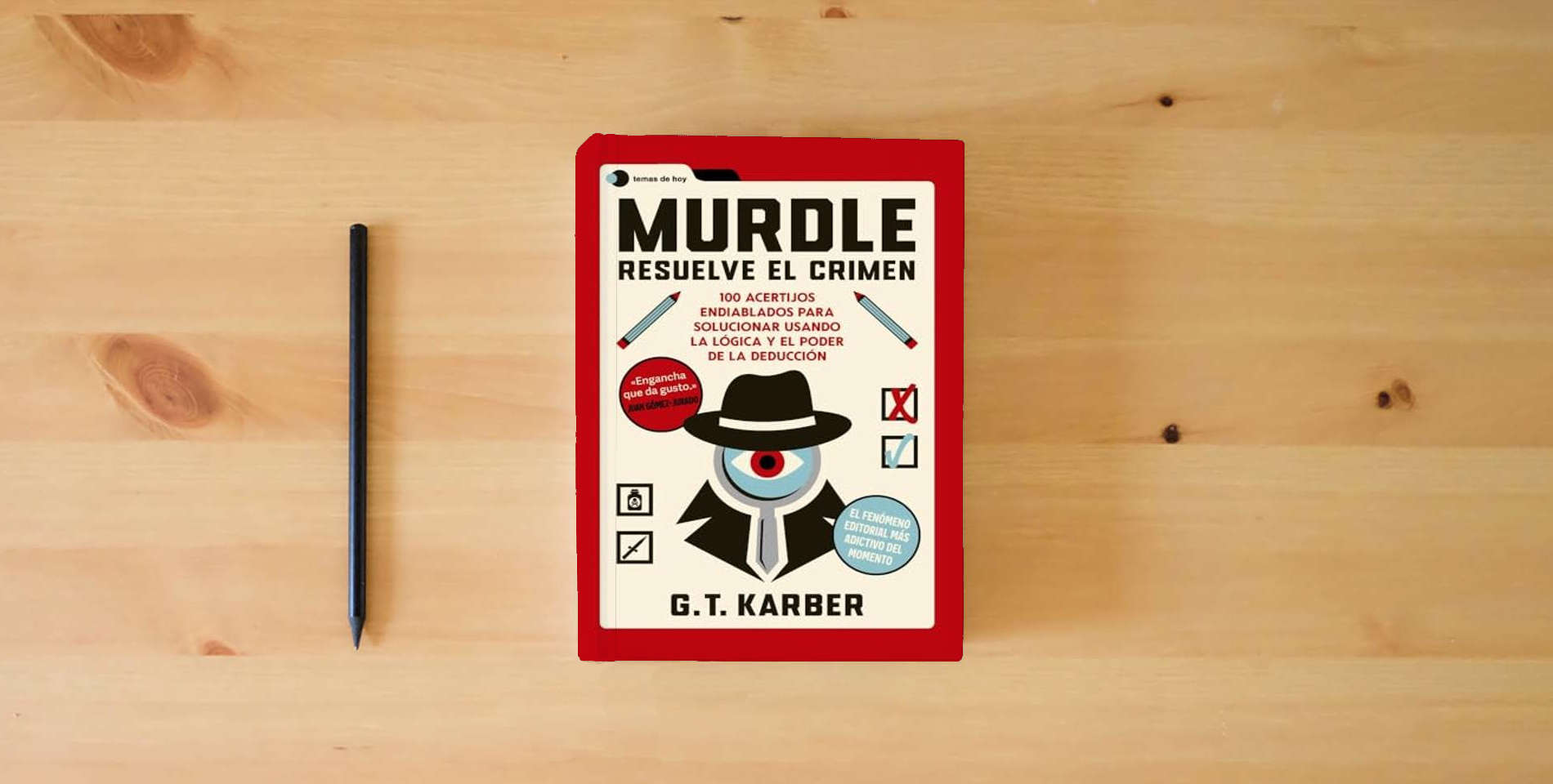 The book Murdle: Resuelve el crimen: 100 acertijos endiablados para solucionar usando la lógica y el poder de la deducción (Voces de hoy) is on the table