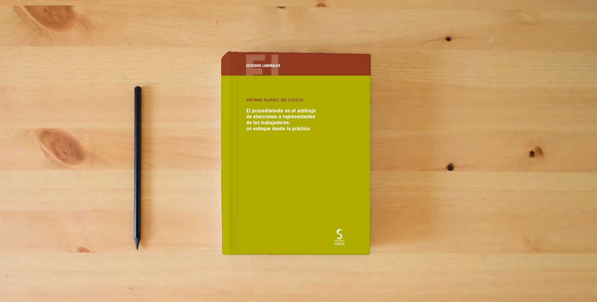 The book El procedimiento en el arbitraje de elecciones a representantes de los trabajadores: un enfoque desde la práctica: 47 (Estudios Laborales) is on the table