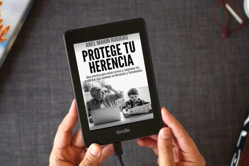 Lea en línea PROTEGE TU HERENCIA: Guía práctica para evitar errores y solucionar los problemas más comunes en Herencias y Testamentos como un eBook Kindle