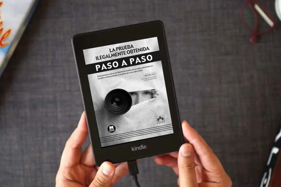 Lea en línea La prueba ilegalmente obtenida. Paso a paso: Guía práctica sobre los distintos medios de prueba admitidos en nuestro ordenamiento y análisis de la prueba ilícita como un eBook Kindle