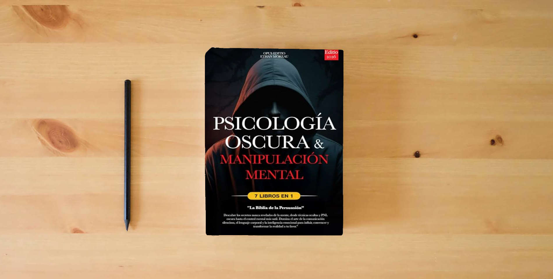 The book PSICOLOGÍA OSCURA & MANIPULACIÓN MENTAL: 7 LIBROS EN 1: LA BIBLIA DE LA PERSUASIÓN - Técnicas Ocultas inéditas, PNL oscura y Control Mental, TCC, Lenguaje Corporal e Inteligencia Emocional +eBook PDF is on the table