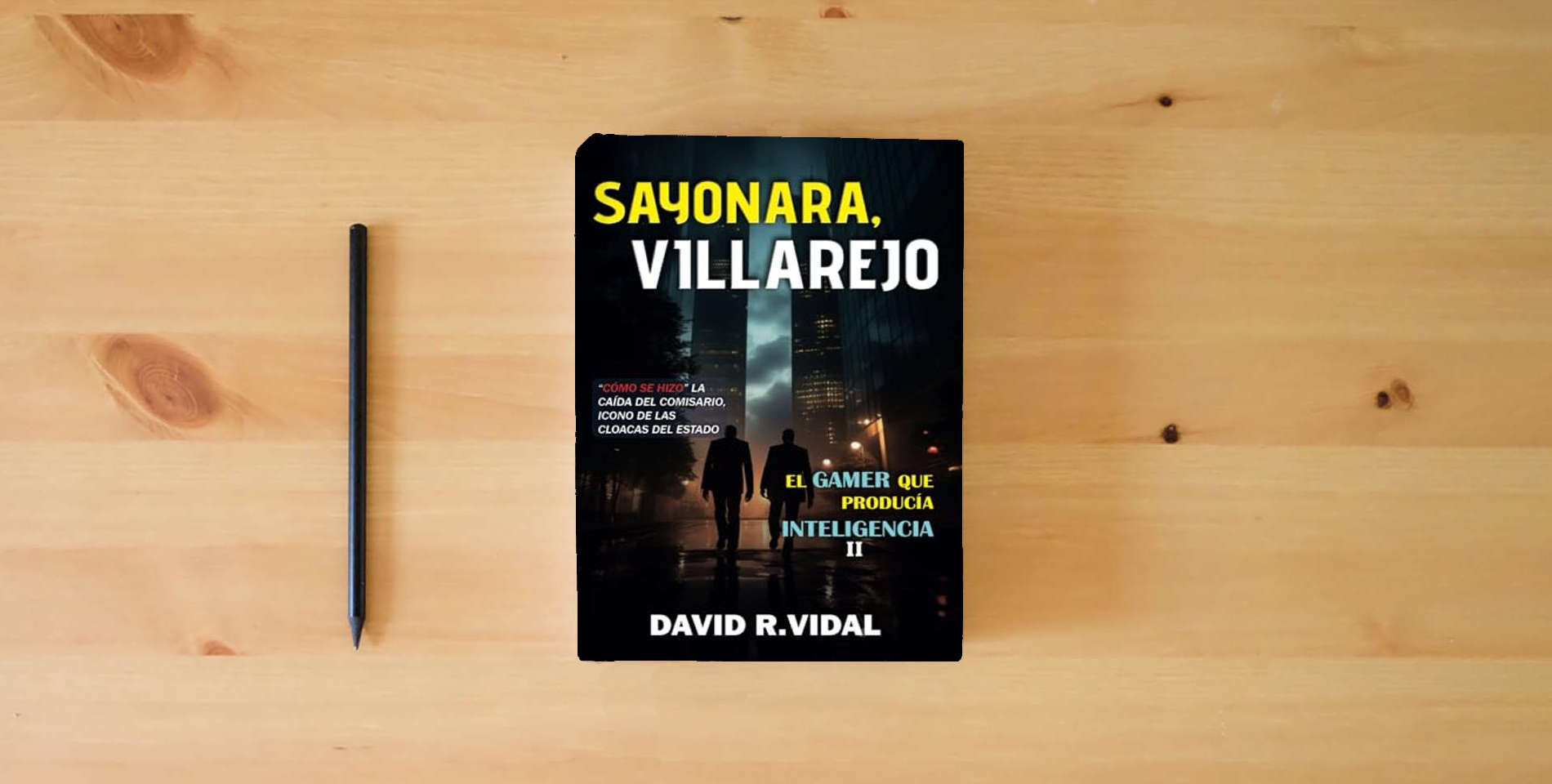 The book Sayonara, Villarejo (El gamer que producía inteligencia) is on the table