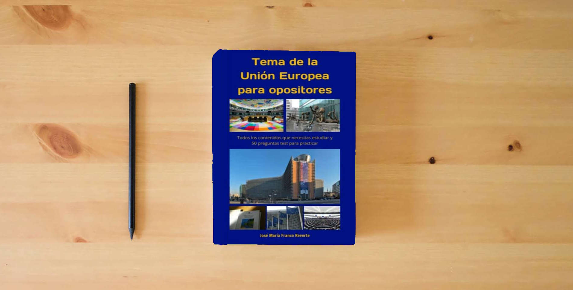 The book Tema de la Unión Europea para opositores: Todos los contenidos que necesitas estudiar y 50 preguntas test para practicar is on the table