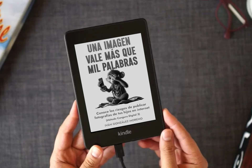 Lea en línea UNA IMAGEN VALE MÁS QUE MIL PALABRAS: CONOCE LOS RIESGOS DE PUBLICAR FOTOGRAFÍAS DE TUS HIJOS EN INTERNET (MÉTODO CANGURO DIGITAL 3) como un eBook Kindle
