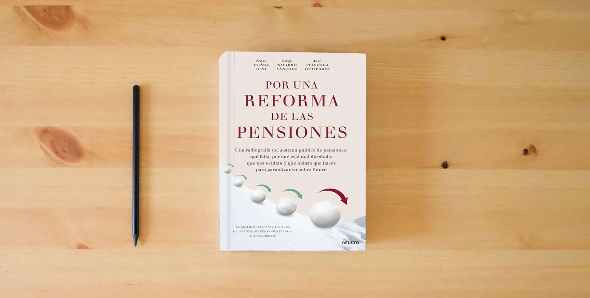The book Por una reforma de las pensiones: Una radiografía del sistema público de pensiones: qué falla, por qué está mal diseñado, qué nos ocultan y qué habría ... para garantizar su cobro futuro (Deusto) is on the table