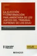 Portada del libro: LA ELECCIÓN Y CONFIRMACIÓN PARLAMENTARIA DE LOS JUECES DEL TRIBUNAL SUPREMO DE LOS EEUU (DÚO) (Estudios)