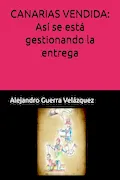 Portada del libro: CANARIAS VENDIDA: Así se está gestionando la entrega