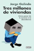 Portada del libro: Tres millones de viviendas: Cómo pasar de la escasez a la abundancia (Ensayo y Pensamiento)