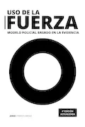 Portada del libro: Uso de la fuerza: Modelo policial basado en la evidencia