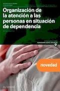 Portada del libro: Organización de la atención a las personas en situación de dependencia. Nueva edición (CFGM ATENCIÓN A PERSONAS EN SITUACIÓN DE DEPENDENC)