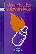 Portada del libro: Maternidades Subversivas, Colección Gebara