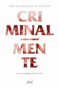 Portada del libro: Criminalmente: La criminología como ciencia (Ariel)