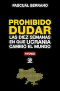 Portada del libro: Prohibido dudar. Las diez semanas en que Ucrania cambió el mundo: 39 (A Fondo)