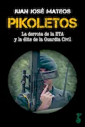 Portada del libro: Pikoletos: La derrota de la ETA y la élite de la Guardia Civil (Arzalia Historia)