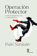 Portada del libro: Operación Protector: La infiltración policial al descubierto (SIN COLECCION)