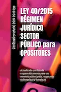 Portada del libro: LEY 40/2015 RÉGIMEN JURÍDICO SECTOR PÚBLICO para OPOSITORES: Actualizada y ordenada esquemáticamente para una memorización rápida, respetando su integridad y literalidad