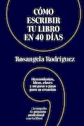 Cómo escribir tu libro en 40 días: Herramientas, ideas, claves y un paso a paso para su creación Portada del libro: Cómo escribir tu libro en 40 días: Herramientas, ideas, claves y un paso a paso para su creación