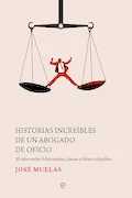 Portada del libro: Historias increíbles de un abogado de oficio: 30 años entre delincuentes, jueces y falsos culpables