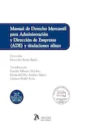 Portada del libro: Manual de Derecho Mercantil para Administración y Dirección de Empresas (ADE) y titulaciones afines. (MANUALES)