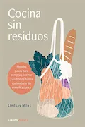 Portada del libro: Cocina sin residuos: Simples pasos para comprar, cocinar y comer de forma sostenible y sin complicaciones