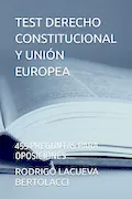 Portada del libro: TEST DERECHO CONSTITUCIONAL Y UNIÓN EUROPEA: 455 PREGUNTAS PARA OPOSICIONES
