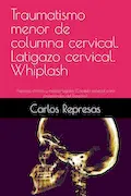 Portada del libro: Traumatismo menor de columna cervical. Latigazo cervical. Whiplash: Aspectos clínicos y médico-legales (Capítulo especial para profesionales del Derecho)