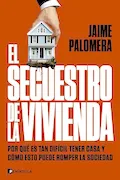 Portada del libro: El secuestro de la vivienda: Por qué es tan difícil tener casa y cómo esto puede romper la sociedad (PENINSULA)