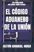 Portada del libro: EL CODIGO ADUANERO DE LA UNION 1: GESTIÓN ADUANERA, ORIGEN, (EL CÓDIGO ADUANERO DE LA UNIÓN)