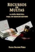 Portada del libro: Recursos de Multas: La Guía Práctica para un Negocio Exitoso